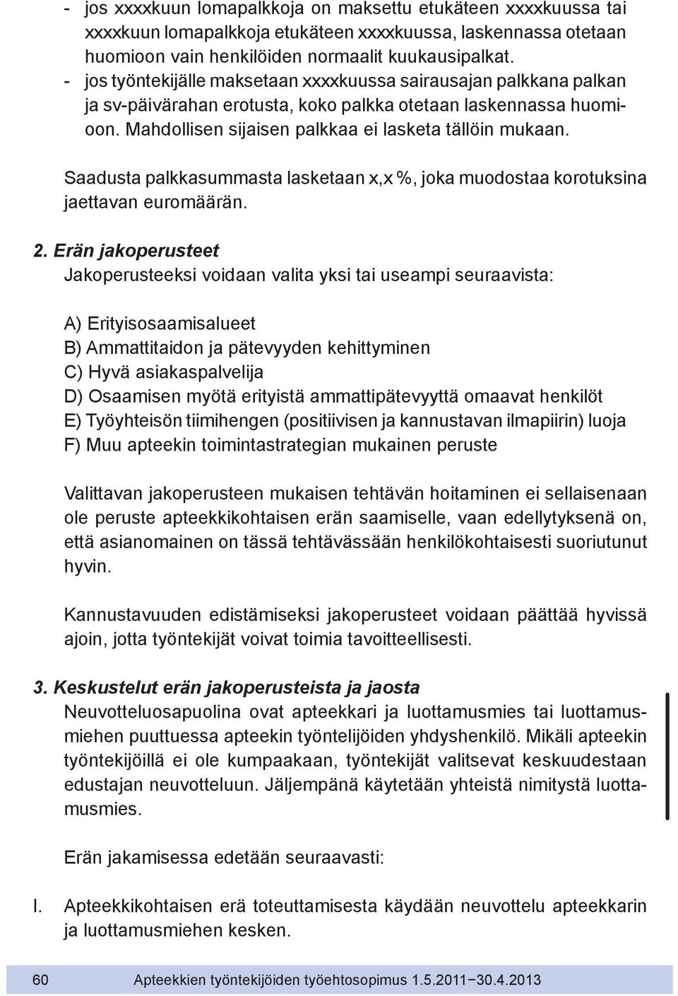 Saadusta palkkasummasta lasketaan x,x %, joka muodostaa korotuksina jaettavan euromäärän. 2.