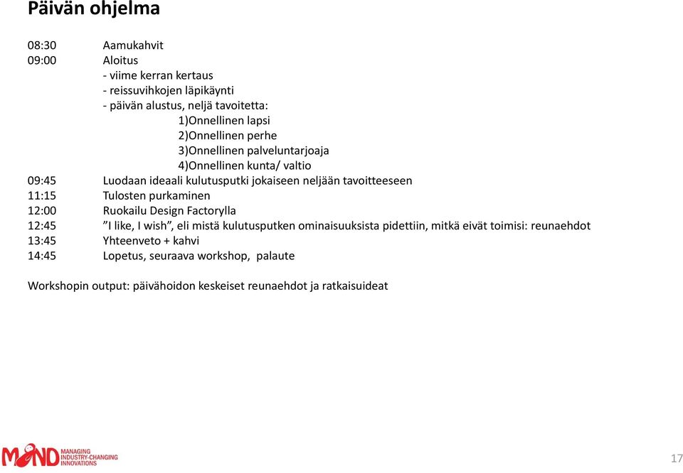 11:15 Tulosten purkaminen 12:00 Ruokailu Design Factorylla 12:45 I like, I wish, eli mistä kulutusputken ominaisuuksista pidettiin, mitkä eivät