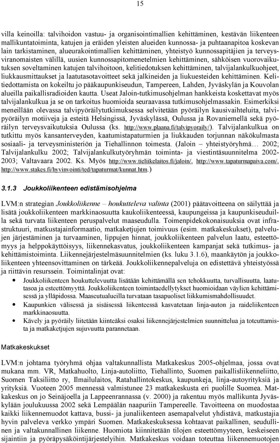 katujen talvihoitoon, kelitiedotuksen kehittäminen, talvijalankulkuohjeet, liukkausmittaukset ja laatutasotavoitteet sekä jalkineiden ja liukuesteiden kehittäminen.