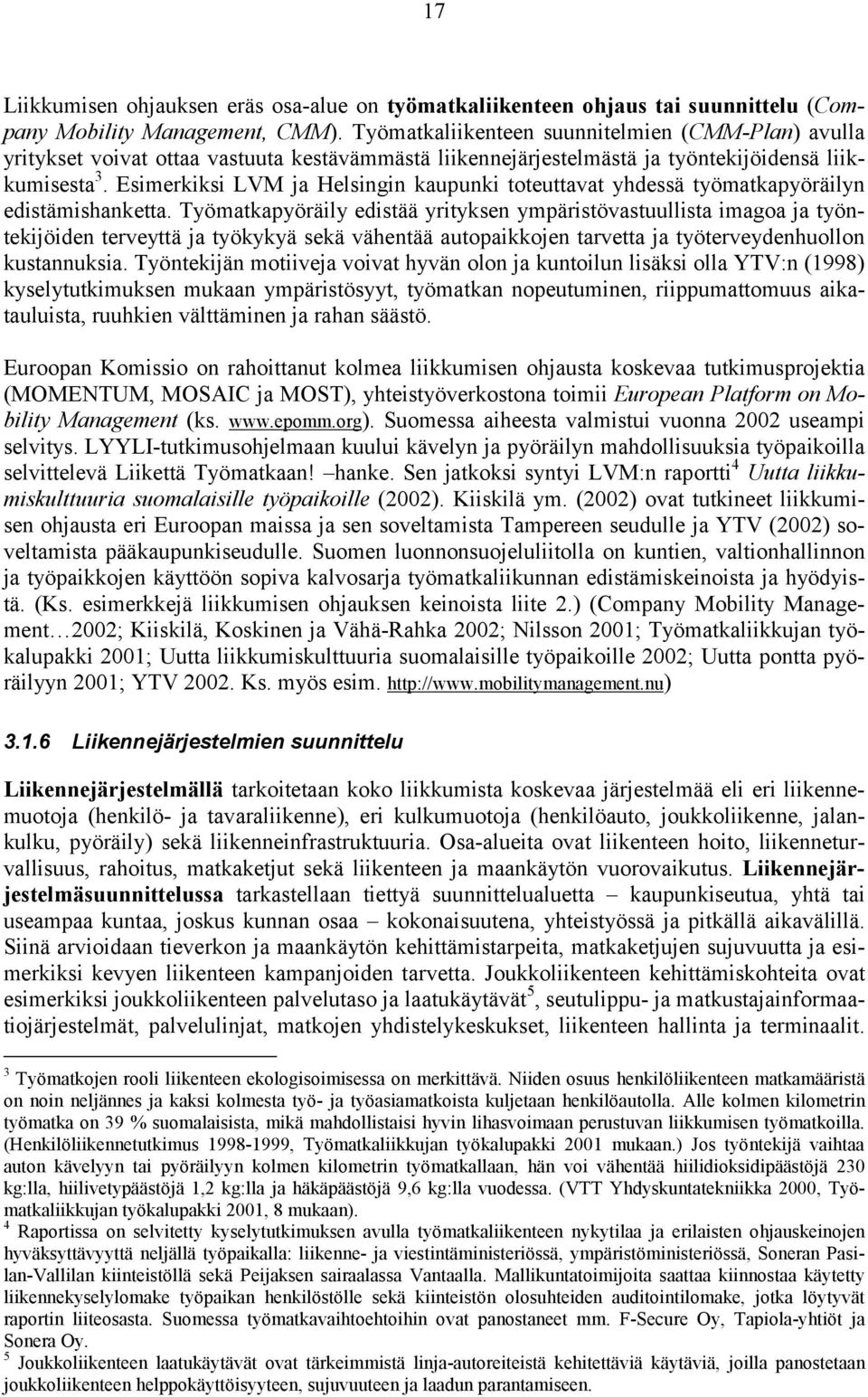 Esimerkiksi LVM ja Helsingin kaupunki toteuttavat yhdessä työmatkapyöräilyn edistämishanketta.