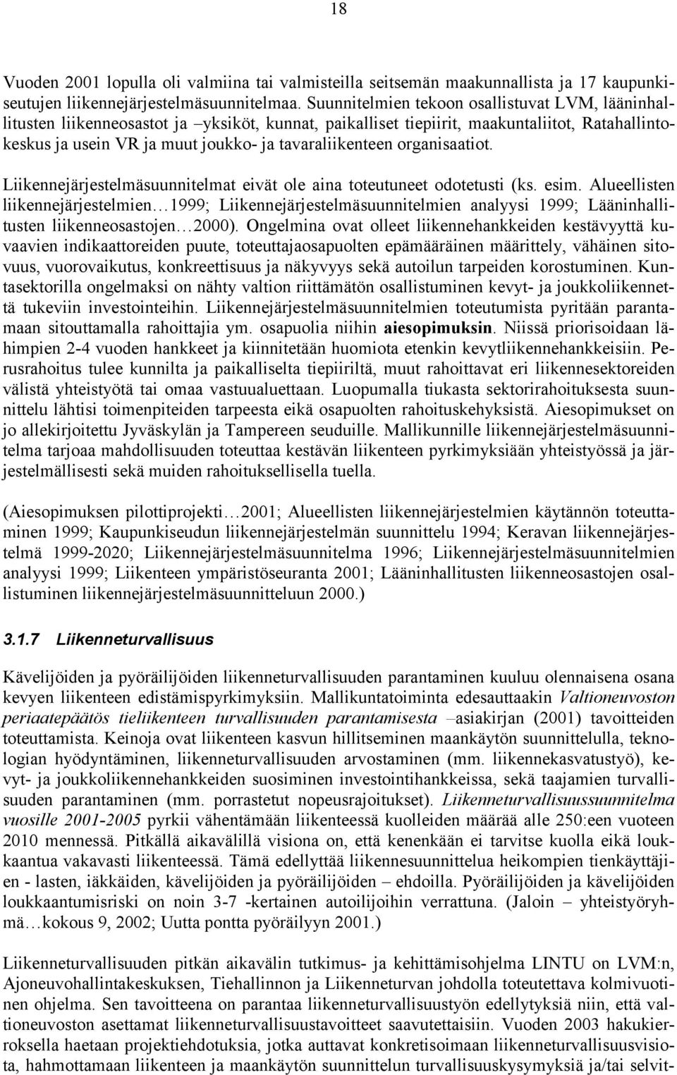 organisaatiot. Liikennejärjestelmäsuunnitelmat eivät ole aina toteutuneet odotetusti (ks. esim.