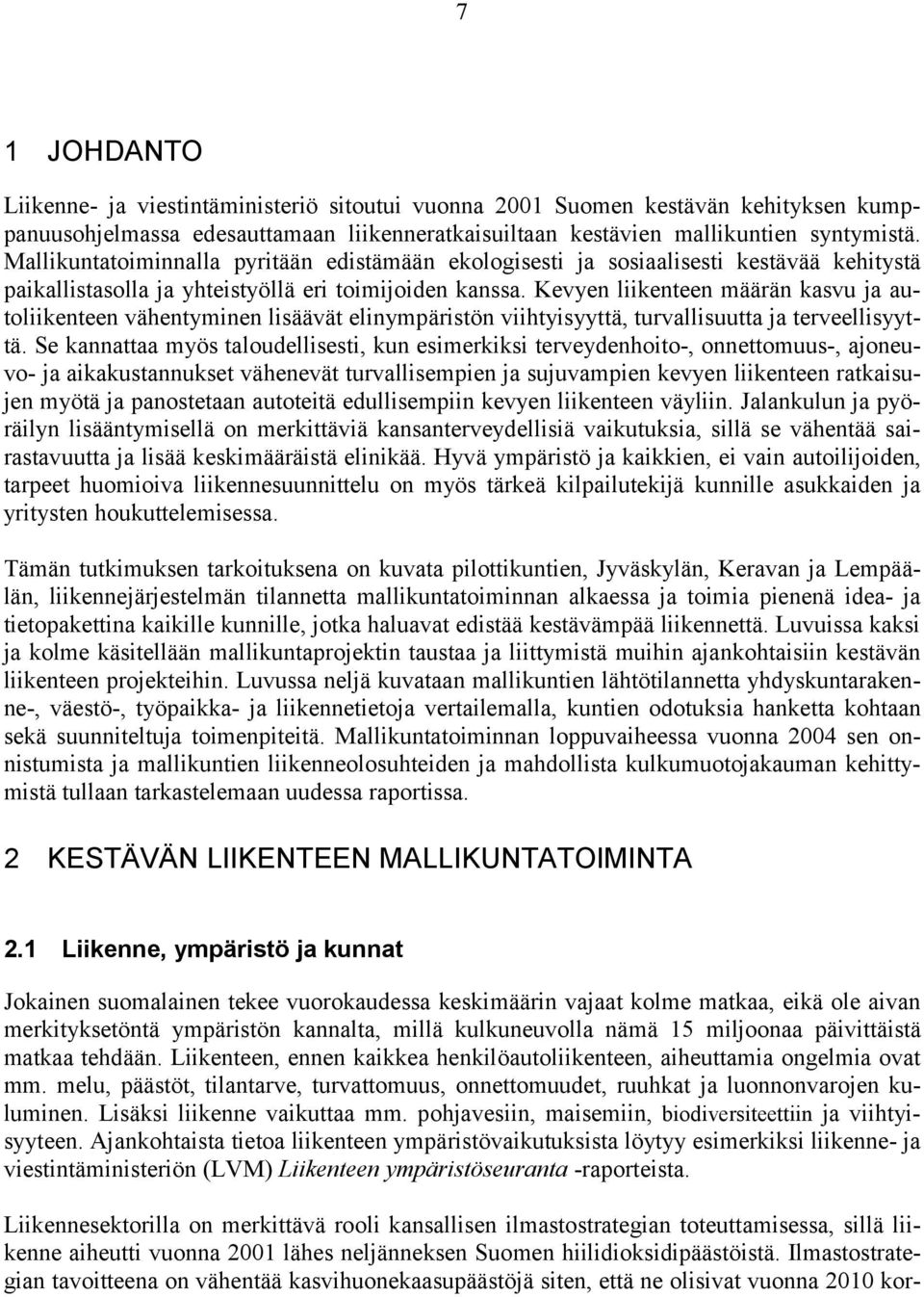 Kevyen liikenteen määrän kasvu ja autoliikenteen vähentyminen lisäävät elinympäristön viihtyisyyttä, turvallisuutta ja terveellisyyttä.