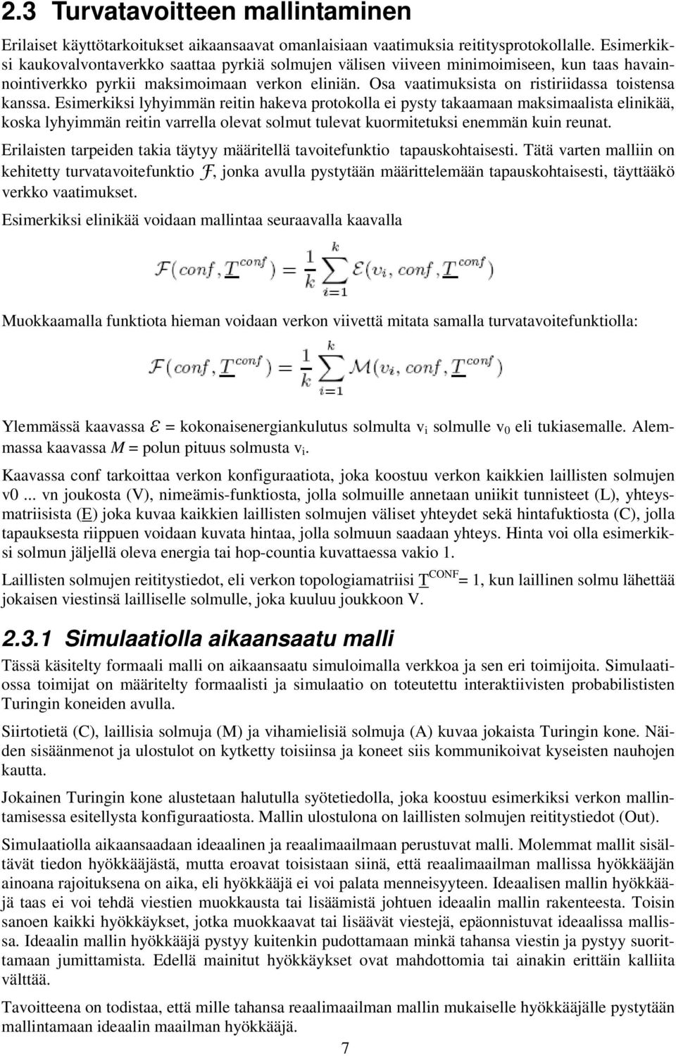 Osa vaatimuksista on ristiriidassa toistensa kanssa.