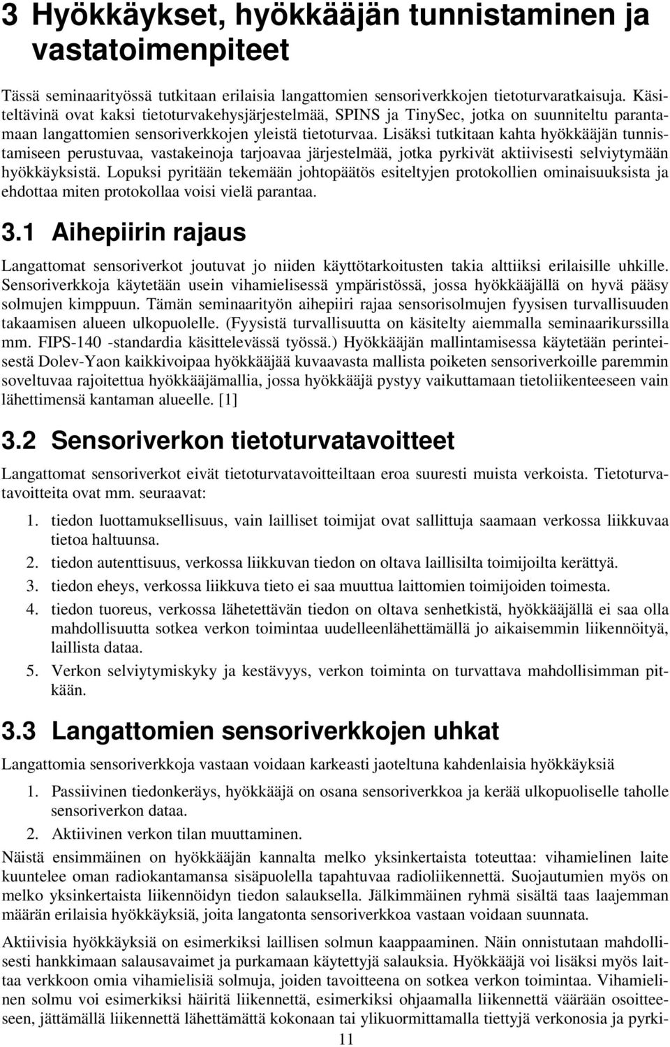 Lisäksi tutkitaan kahta hyökkääjän tunnistamiseen perustuvaa, vastakeinoja tarjoavaa järjestelmää, jotka pyrkivät aktiivisesti selviytymään hyökkäyksistä.