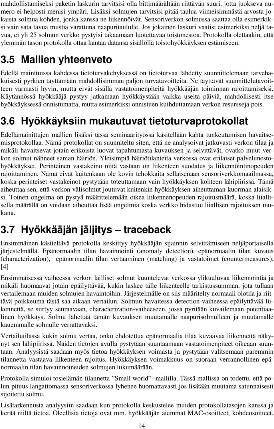 Sensoriverkon solmussa saattaa olla esimerkiksi vain sata tavua mustia varattuna naapuritaululle.