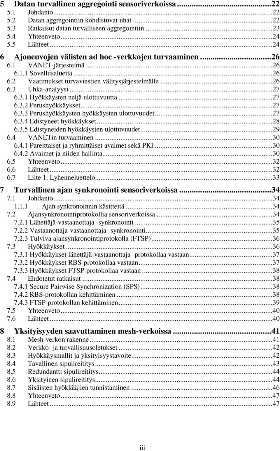 ..27 6.3.1 Hyökkäysten neljä ulottuvuutta...27 6.3.2 Perushyökkäykset...27 6.3.3 Perushyökkäysten hyökkäysten ulottuvuudet...27 6.3.4 Edistyneet hyökkäykset...28 6.3.5 Edistyneiden hyökkäysten ulottuvuudet.