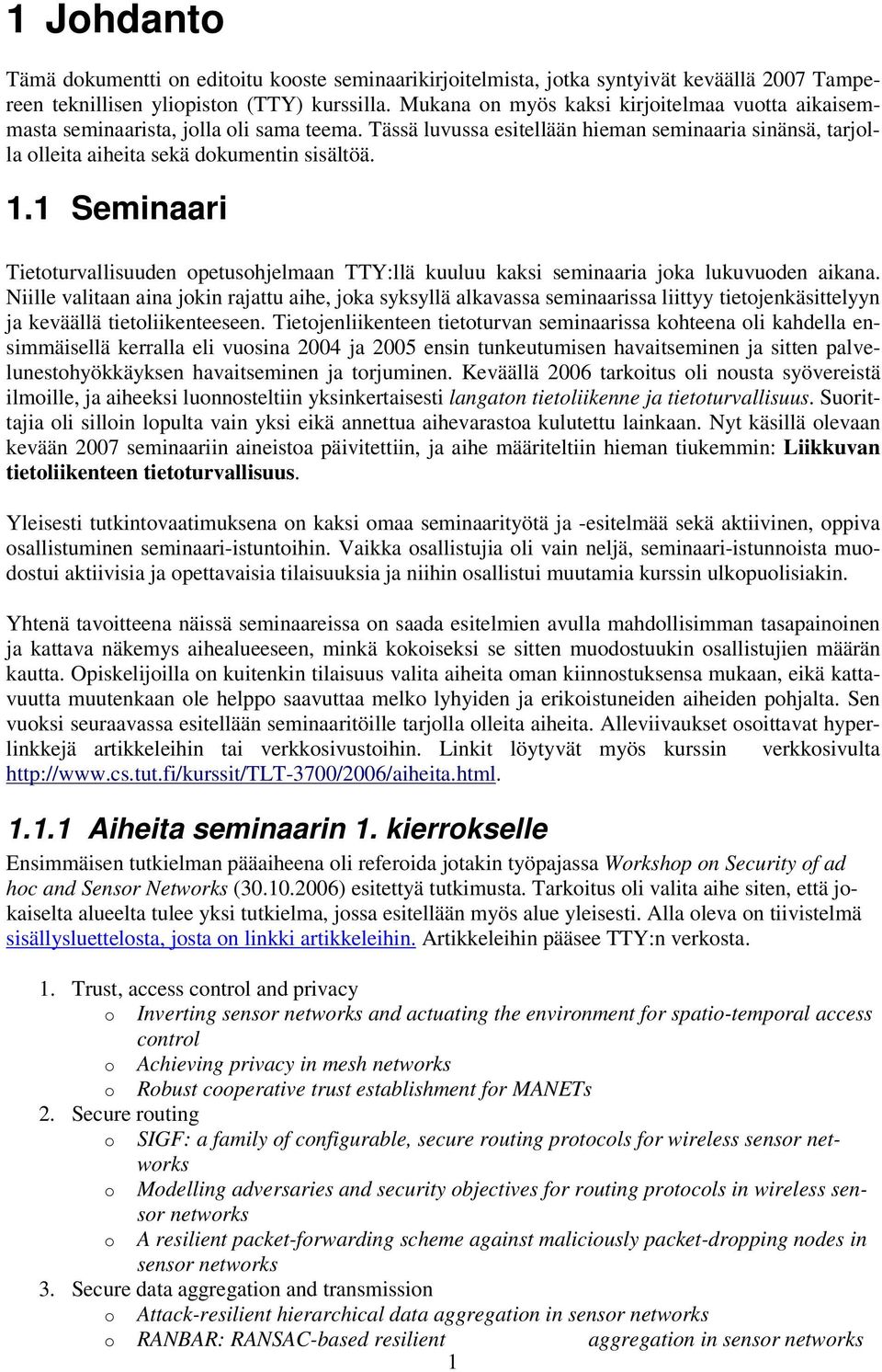 1 Seminaari Tietoturvallisuuden opetusohjelmaan TTY:llä kuuluu kaksi seminaaria joka lukuvuoden aikana.