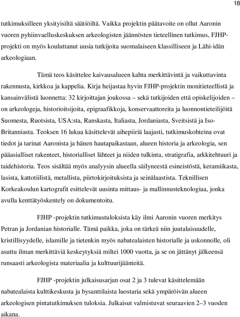 ja Lähi-idän arkeologiaan. Tämä teos käsittelee kaivausalueen kahta merkittävintä ja vaikuttavinta rakennusta, kirkkoa ja kappelia.