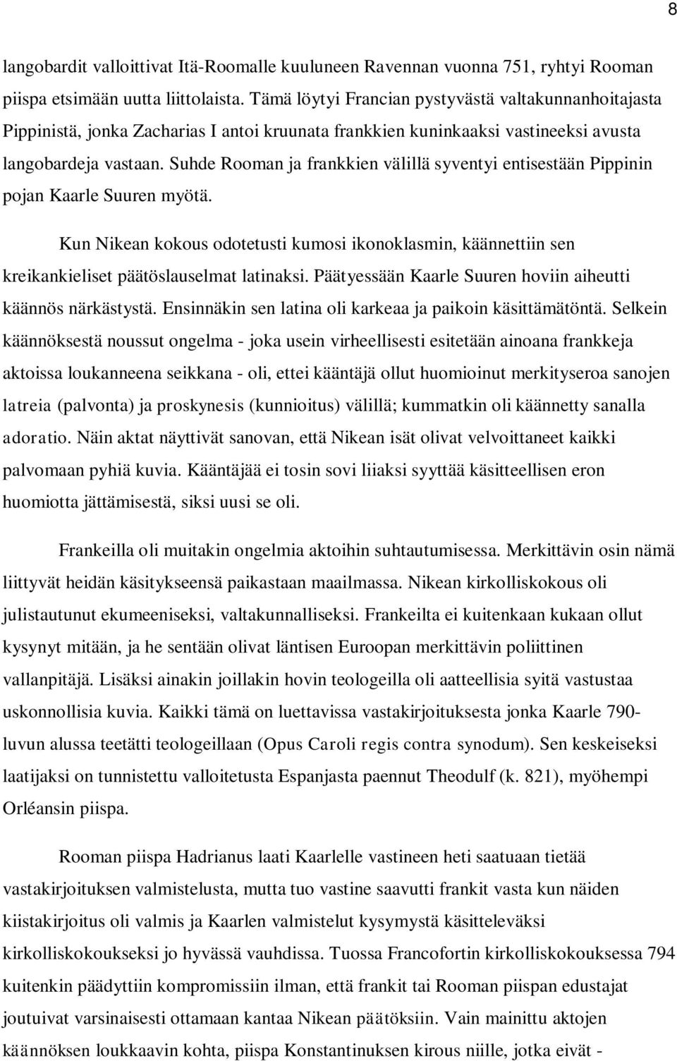 Suhde Rooman ja frankkien välillä syventyi entisestään Pippinin pojan Kaarle Suuren myötä. Kun Nikean kokous odotetusti kumosi ikonoklasmin, käännettiin sen kreikankieliset päätöslauselmat latinaksi.