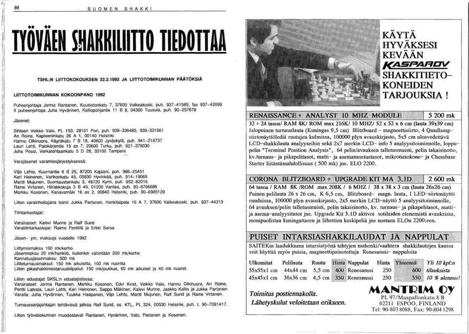 937-4585, fax 937-42099 II puheenjhtaja Juha Hyvärinen, Kalliphjantie B 8, 04300 Tuusula, puh. 90-257678 Jäsenet: Sihteeri Veikk Val, PL 53, 280 Pri, puh.