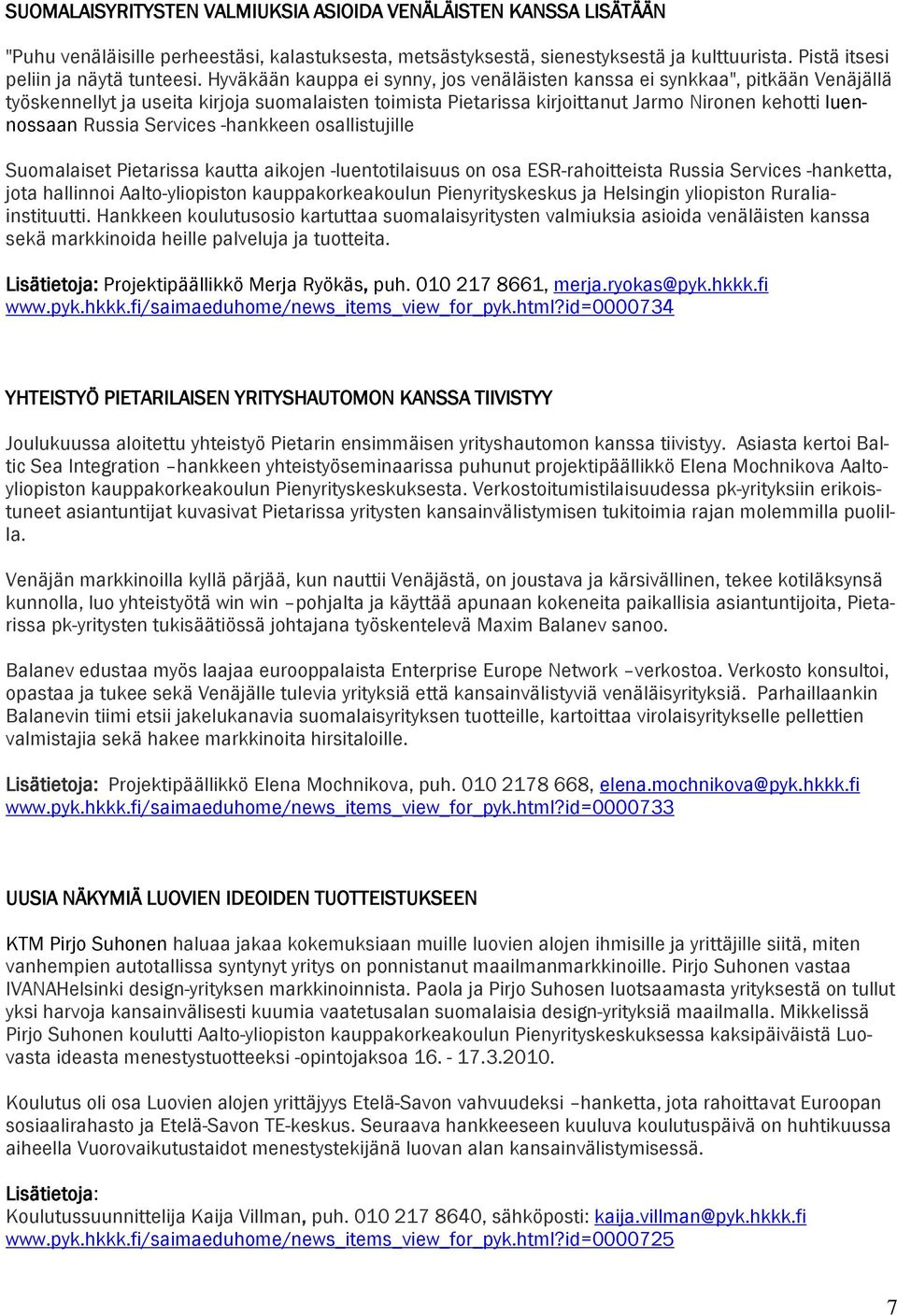 Services -hankkeen osallistujille Suomalaiset Pietarissa kautta aikojen -luentotilaisuus on osa ESR-rahoitteista Russia Services -hanketta, jota hallinnoi Aalto-yliopiston kauppakorkeakoulun