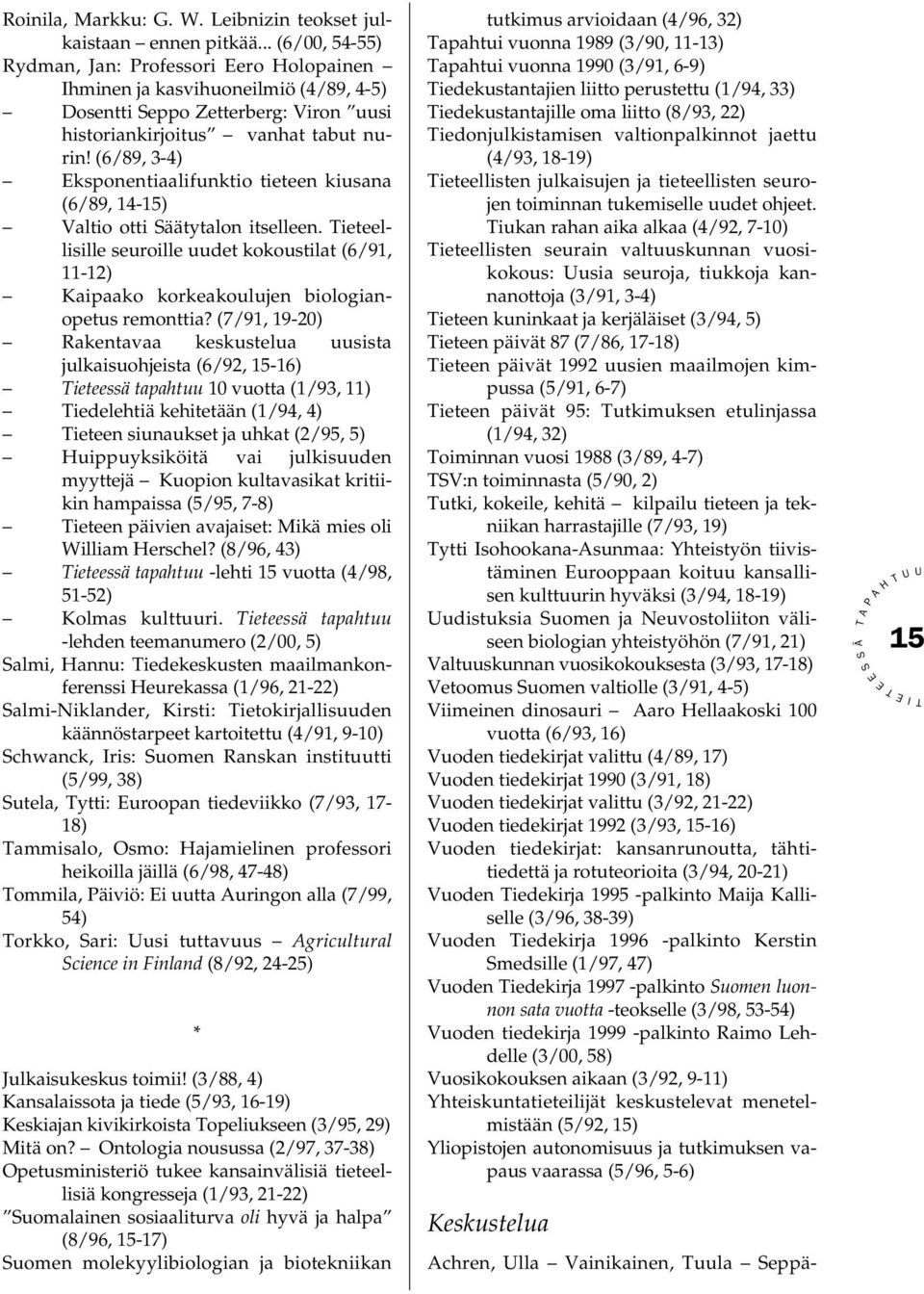 (6/89, 3-4) ksponentiaalifunktio tieteen kiusana (6/89, 14-15) Valtio otti äätytalon itselleen.