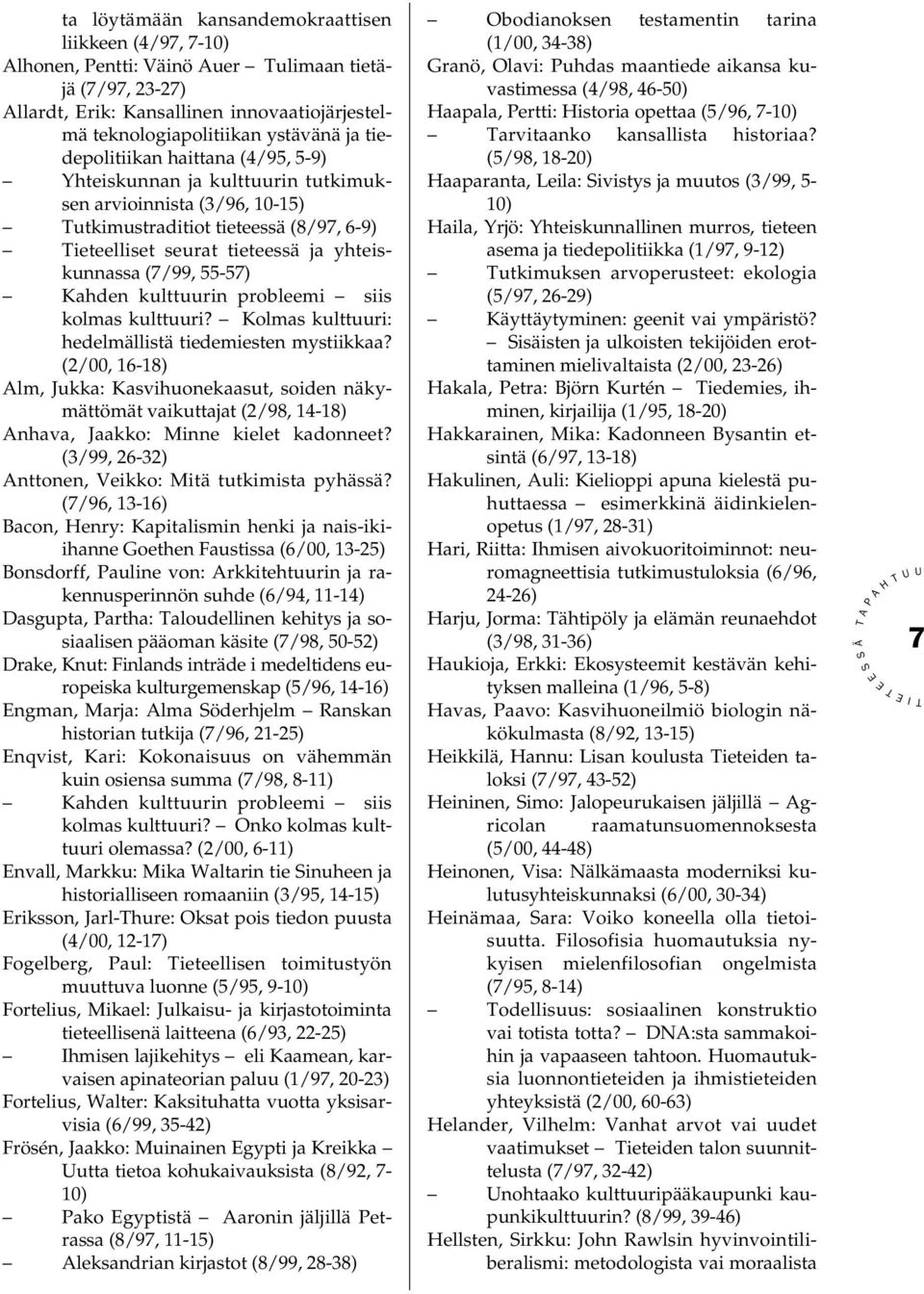 55-57) Kahden kulttuurin probleemi siis kolmas kulttuuri? Kolmas kulttuuri: hedelmällistä tiedemiesten mystiikkaa?