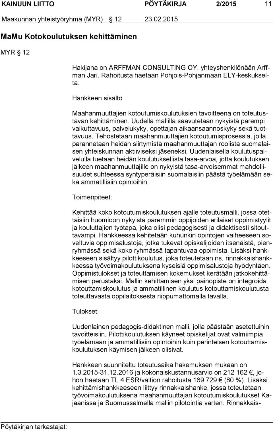 Uudella mallilla saavutetaan nykyistä parempi vai kut ta vuus, palvelukyky, opettajan aikaansaannoskyky sekä tuotta vuus.