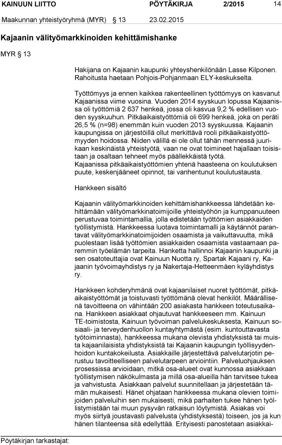 Vuoden 2014 syyskuun lopussa Ka jaa nissa oli työttömiä 2 637 henkeä, jossa oli kasvua 9,2 % edellisen vuoden syyskuuhun.