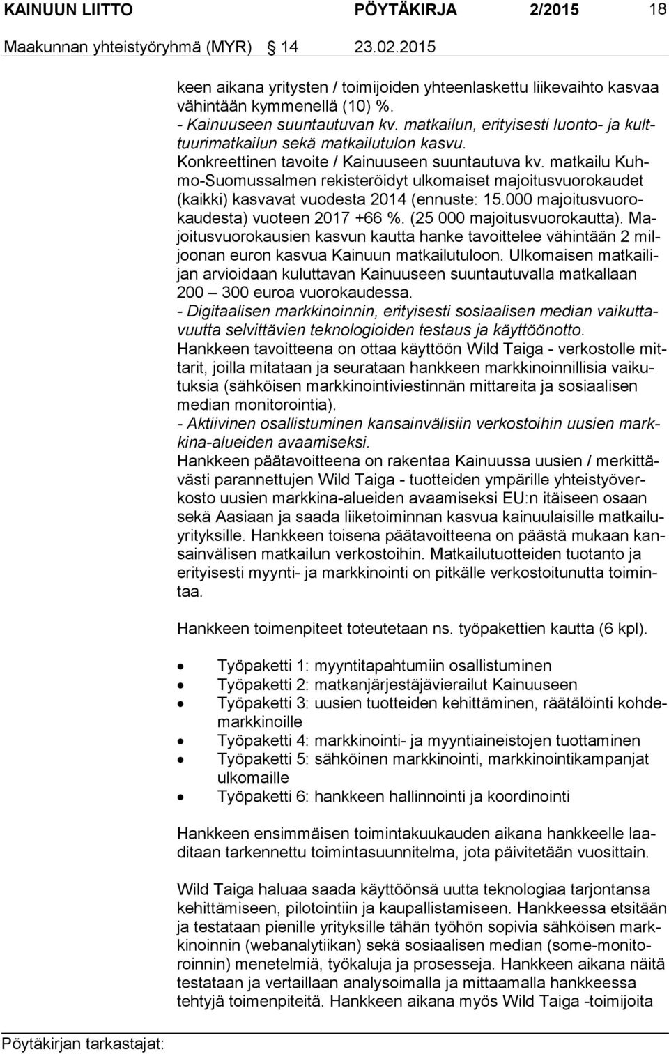 matkailu Kuhmo-Suo mus sal men rekisteröidyt ulkomaiset majoitusvuorokaudet (kaik ki) kasvavat vuodesta 2014 (ennuste: 15.000 ma joi tus vuo rokau des ta) vuoteen 2017 +66 %.