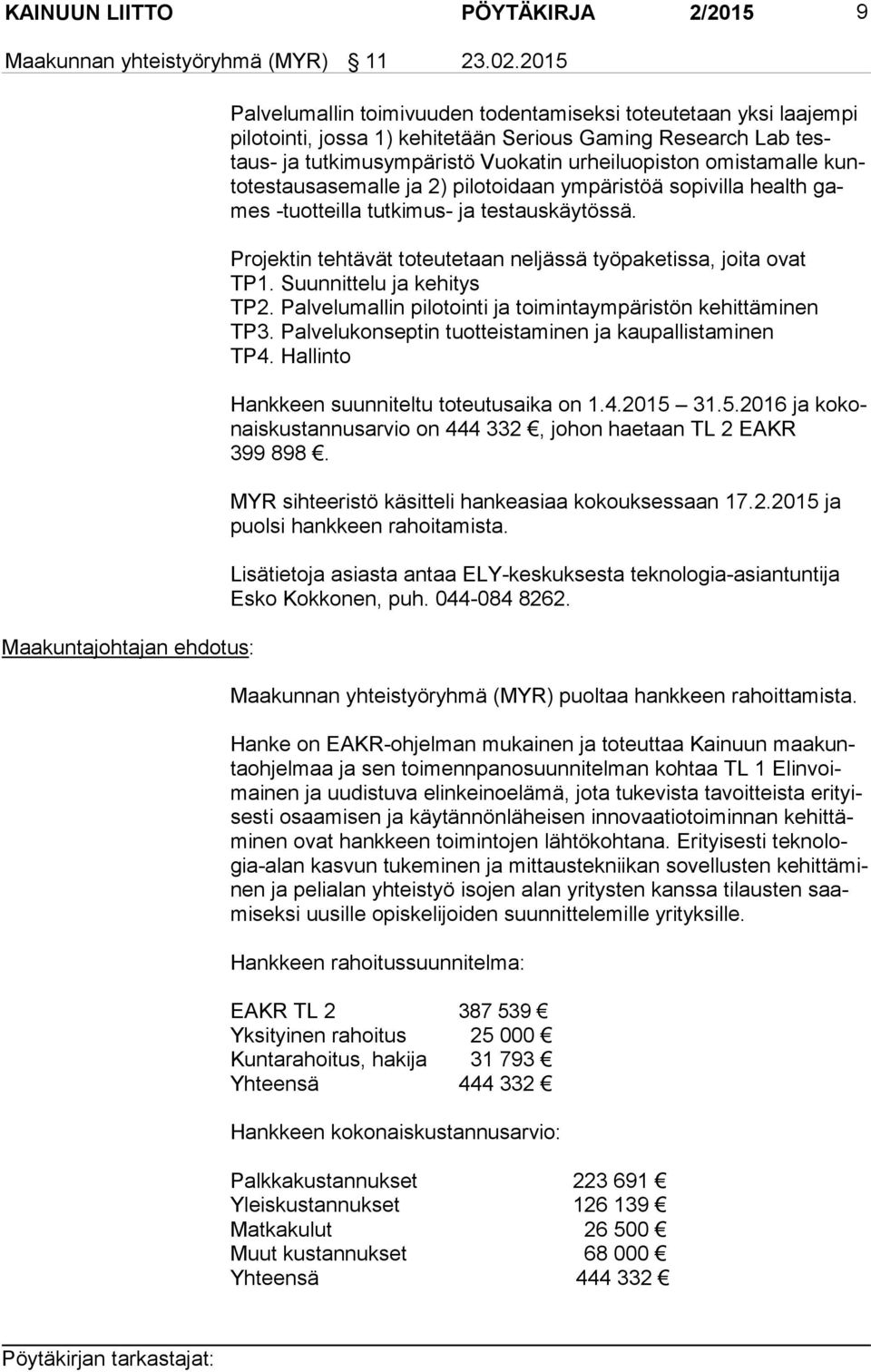 urheiluopiston omistamalle kunto tes taus ase mal le ja 2) pilotoidaan ympäristöä sopivilla health games -tuotteilla tutkimus- ja testauskäytössä.