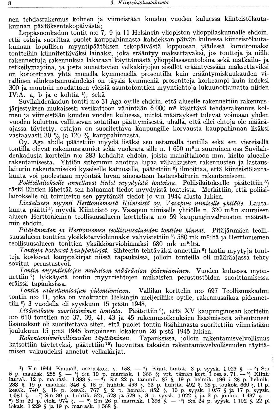 tontteihin kiinnitettäväksi lainaksi, joka erääntyy maksettavaksi, jos tontteja ja niille rakennettuja rakennuksia lakataan käyttämästä ylioppilasasuntoloina sekä matkailu- ja retkeilymajoina, ja