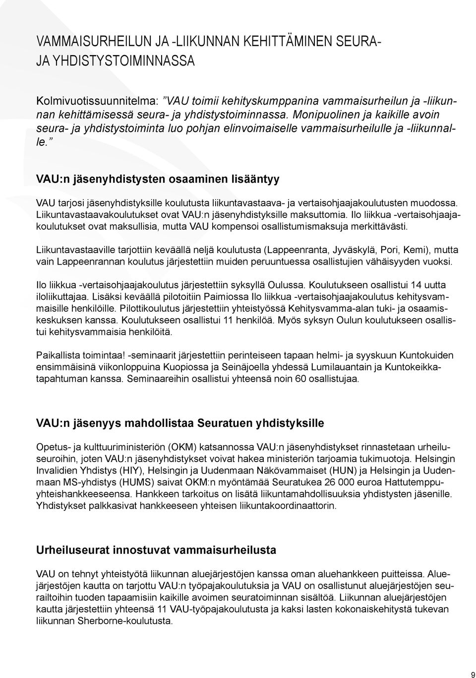 VAU:n jäsenyhdistysten osaaminen lisääntyy VAU tarjosi jäsenyhdistyksille koulutusta liikuntavastaava- ja vertaisohjaajakoulutusten muodossa.