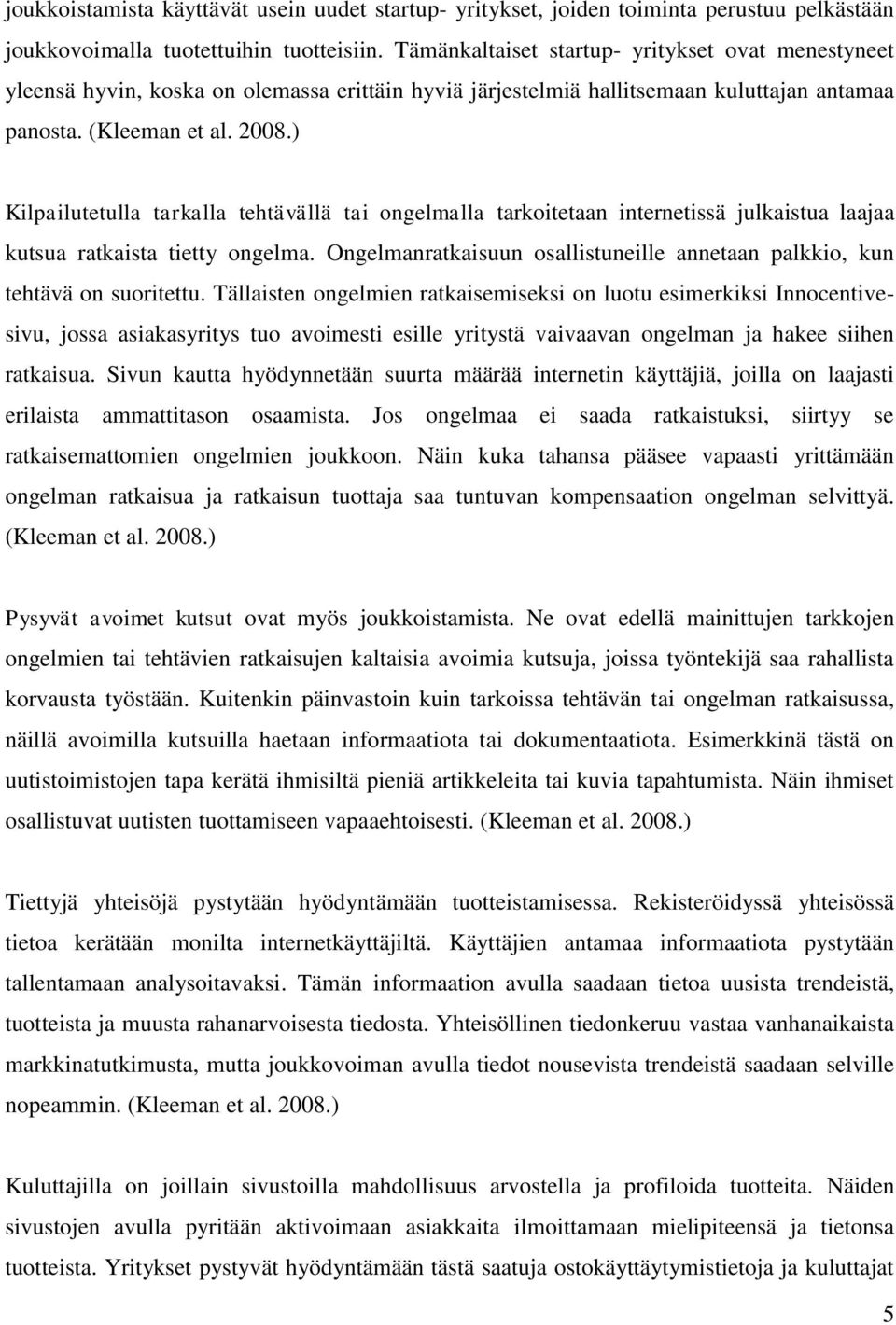 ) Kilpailutetulla tarkalla tehtävällä tai ongelmalla tarkoitetaan internetissä julkaistua laajaa kutsua ratkaista tietty ongelma.