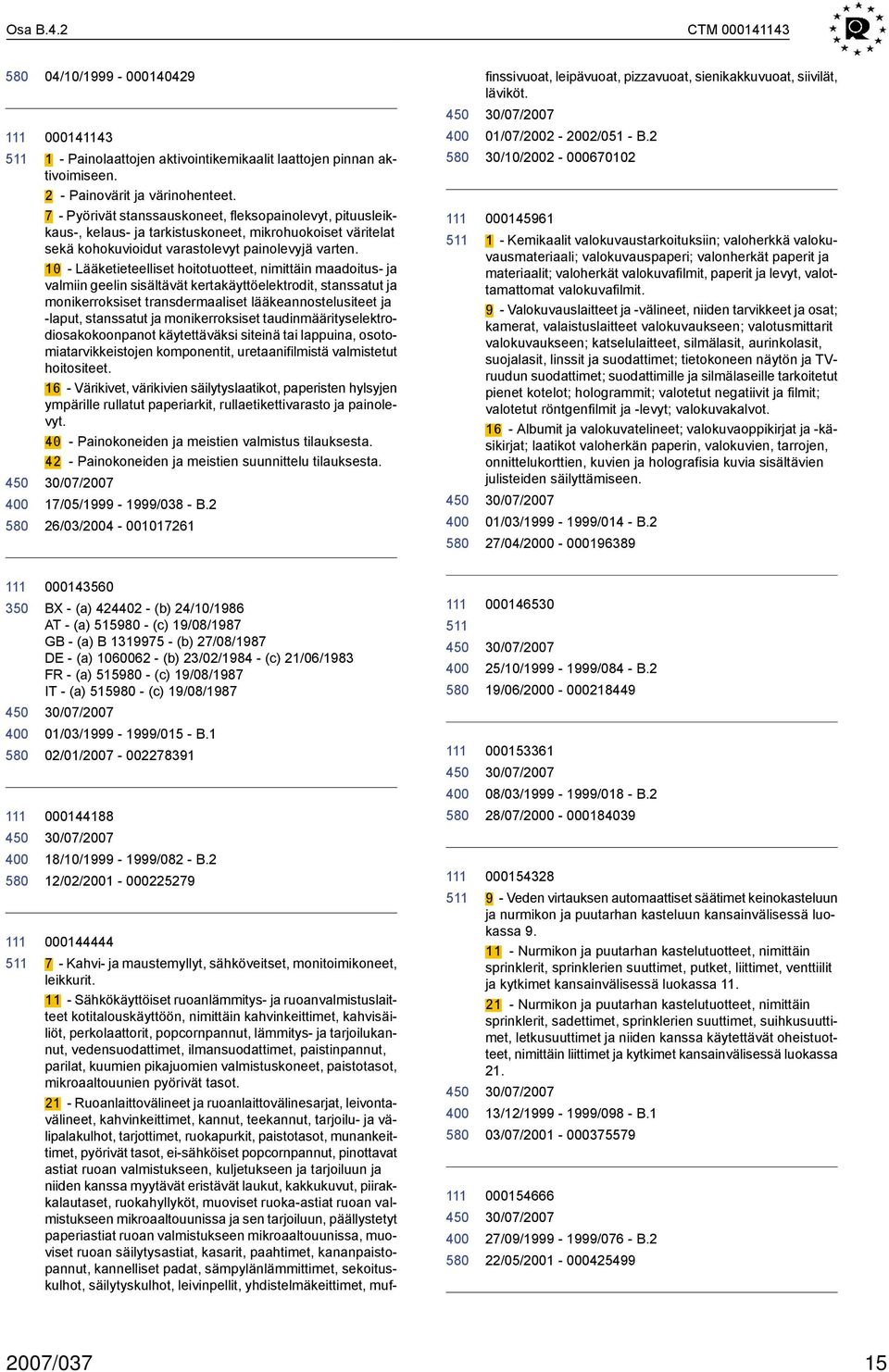 10 - Lääketieteelliset hoitotuotteet, nimittäin maadoitus- ja valmiin geelin sisältävät kertakäyttöelektrodit, stanssatut ja monikerroksiset transdermaaliset lääkeannostelusiteet ja -laput,