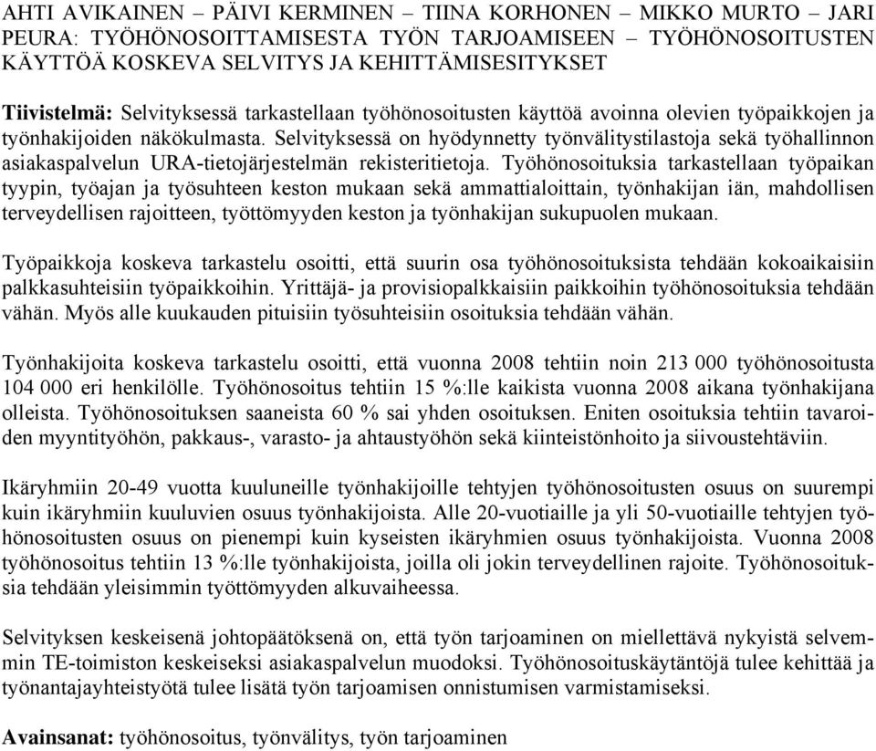 Selvityksessä on hyödynnetty työnvälitystilastoja sekä työhallinnon asiakaspalvelun URA-tietojärjestelmän rekisteritietoja.