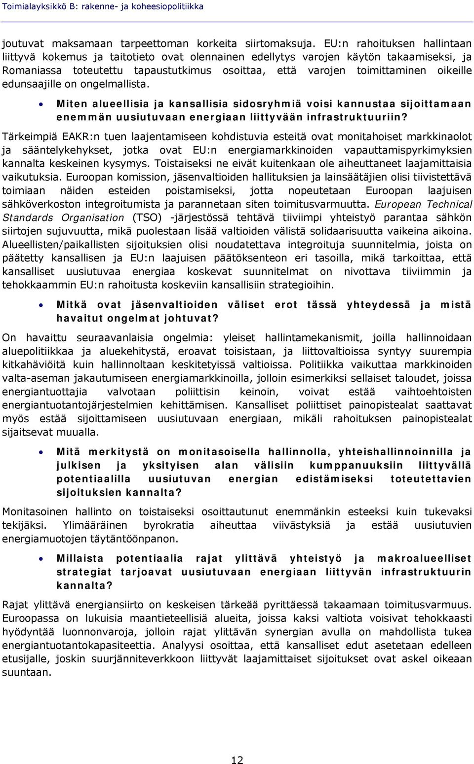 edunsaajille on ongelmallista. Miten alueellisia ja kansallisia sidosryhmiä voisi kannustaa sijoittamaan enemmän uusiutuvaan energiaan liittyvään infrastruktuuriin?