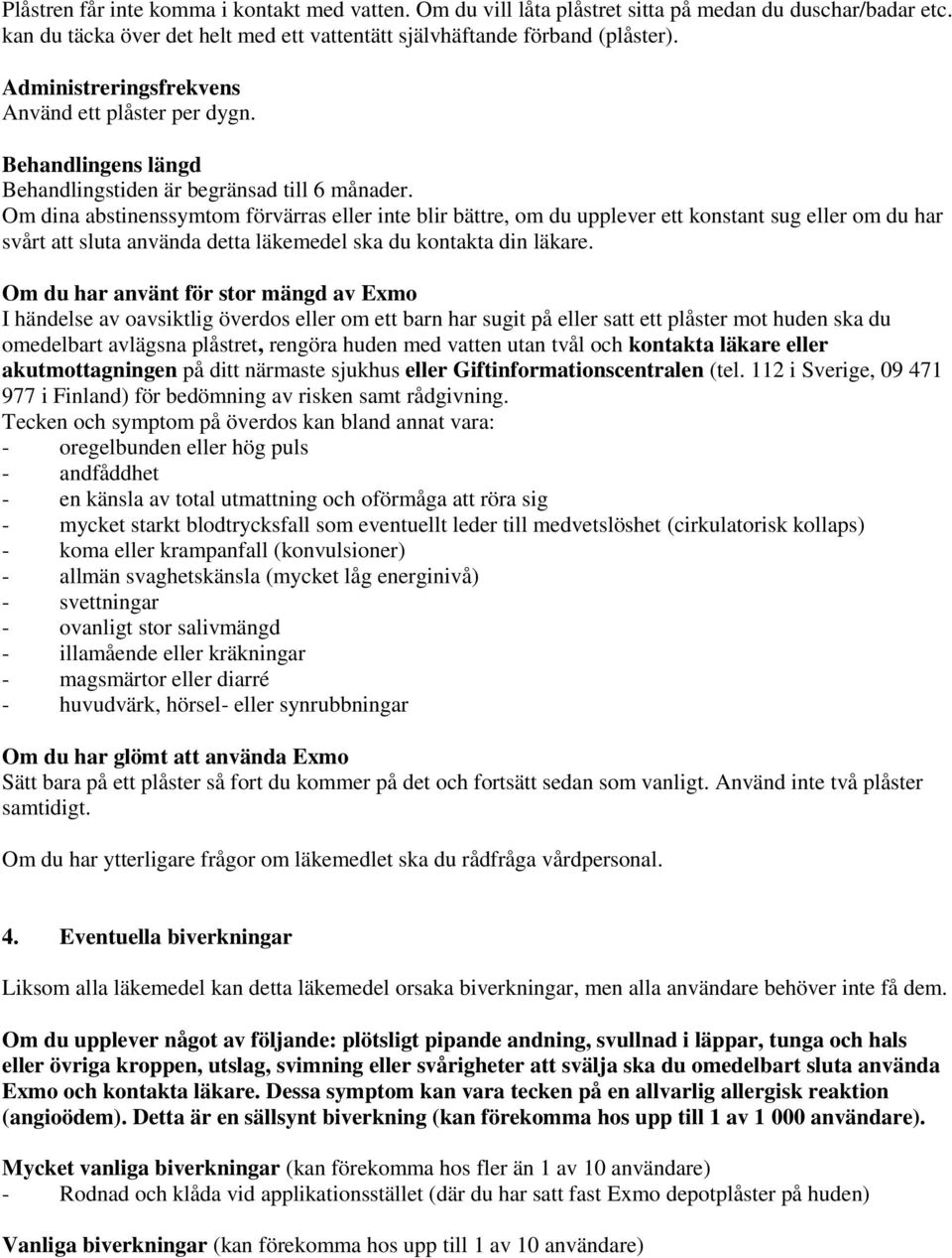 Om dina abstinenssymtom förvärras eller inte blir bättre, om du upplever ett konstant sug eller om du har svårt att sluta använda detta läkemedel ska du kontakta din läkare.