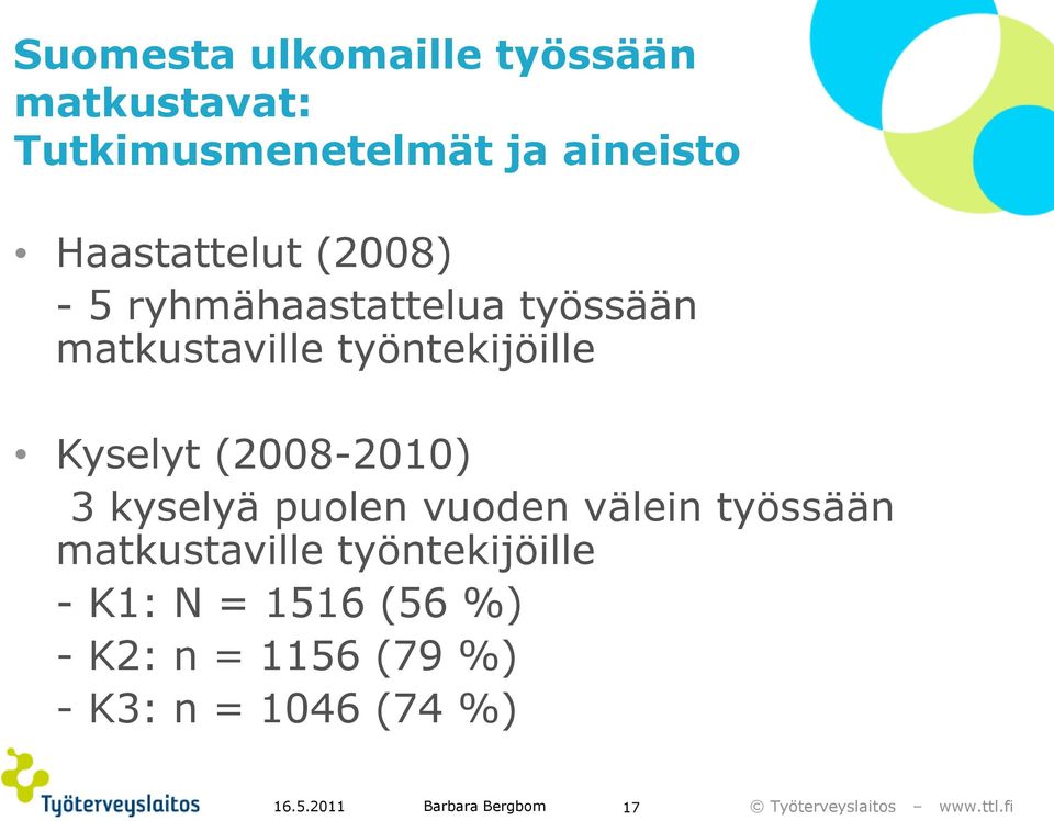 Kyselyt (2008-2010) 3 kyselyä puolen vuoden välein työssään matkustaville