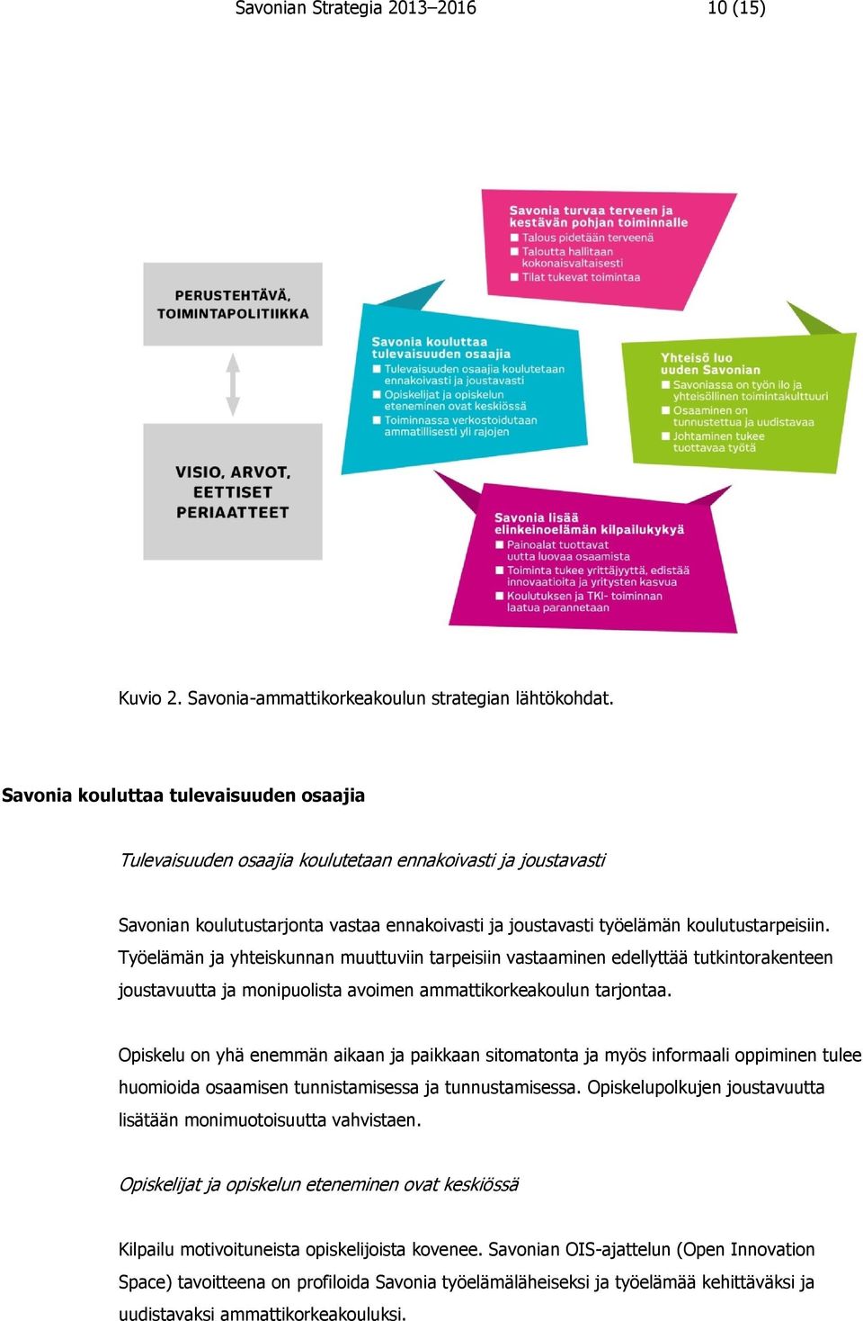 Työelämän ja yhteiskunnan muuttuviin tarpeisiin vastaaminen edellyttää tutkintorakenteen joustavuutta ja monipuolista avoimen ammattikorkeakoulun tarjontaa.