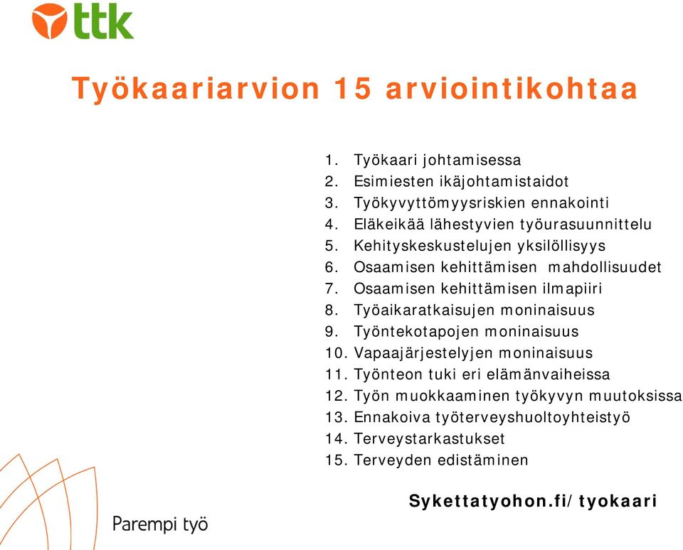 Osaamisen kehittämisen ilmapiiri 8. Työaikaratkaisujen moninaisuus 9. Työntekotapojen moninaisuus 10. Vapaajärjestelyjen moninaisuus 11.