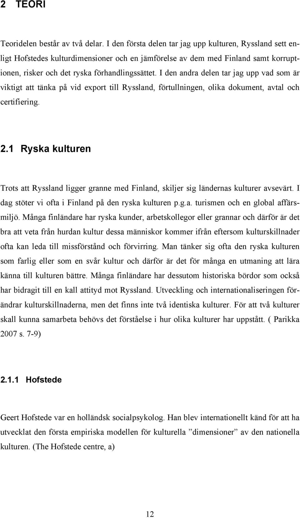 I den andra delen tar jag upp vad som är viktigt att tänka på vid export till Ryssland, förtullningen, olika dokument, avtal och certifiering. 2.