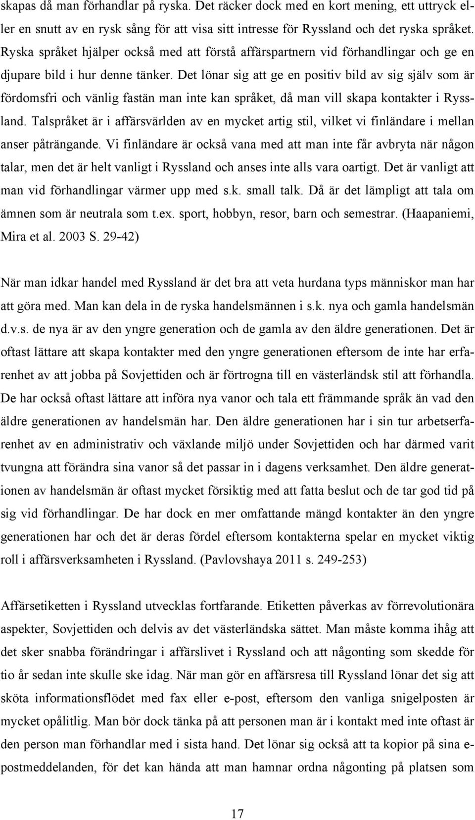 Det lönar sig att ge en positiv bild av sig själv som är fördomsfri och vänlig fastän man inte kan språket, då man vill skapa kontakter i Ryssland.