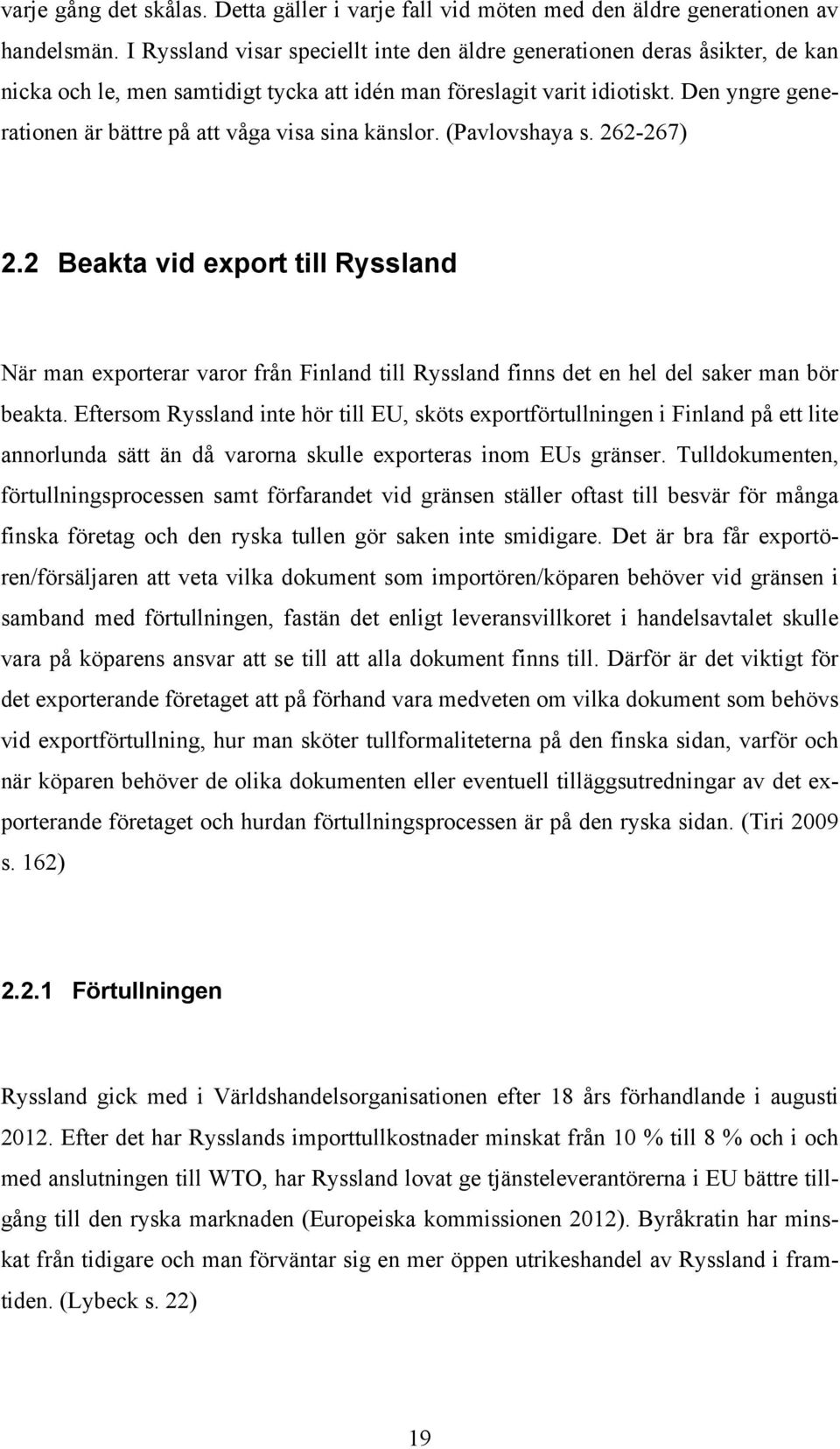 Den yngre generationen är bättre på att våga visa sina känslor. (Pavlovshaya s. 262-267) 2.