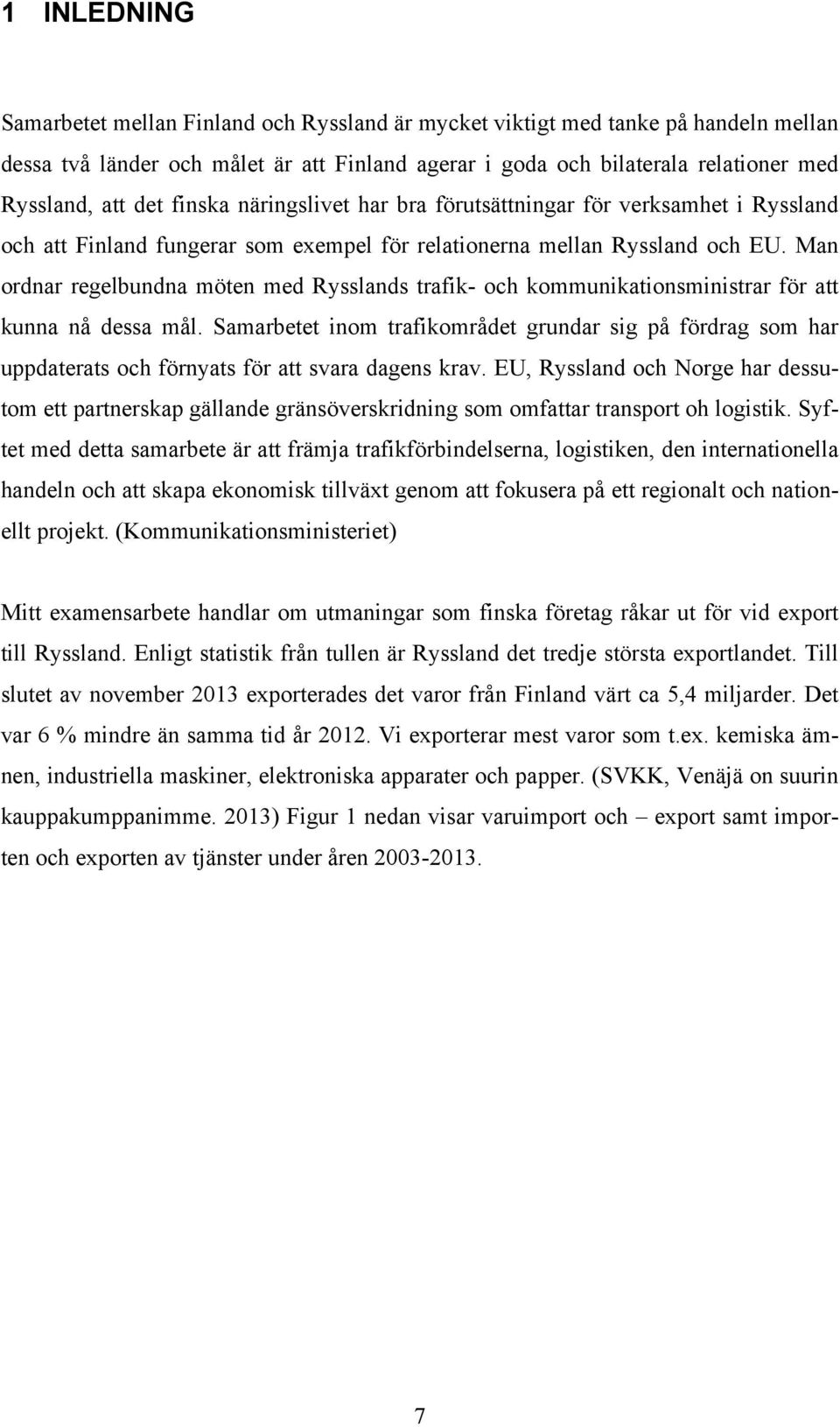 Man ordnar regelbundna möten med Rysslands trafik- och kommunikationsministrar för att kunna nå dessa mål.