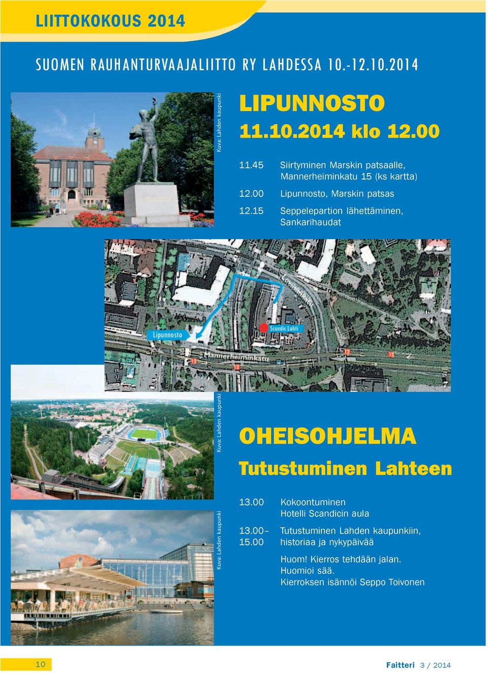 15 Seppelepartion lähettäminen, Sankarihaudat Kuva: Lahden kaupunki OHEISOHJELMA Tutustuminen Lahteen Kuva: Lahden kaupunki 13.