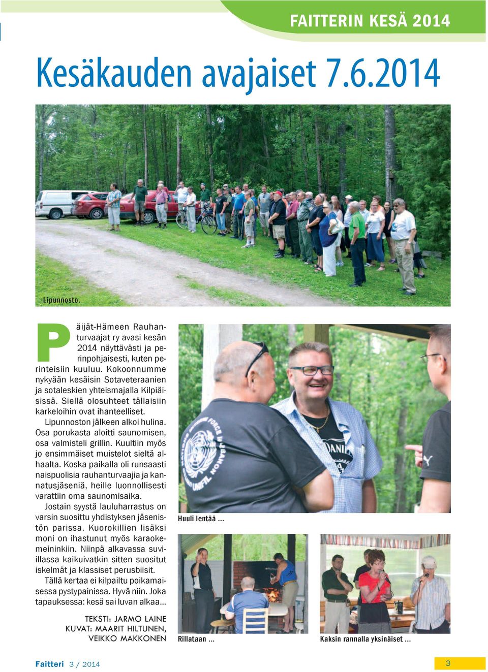 Osa porukasta aloitti saunomisen, osa valmisteli grillin. Kuultiin myös jo ensimmäiset muistelot sieltä alhaalta.