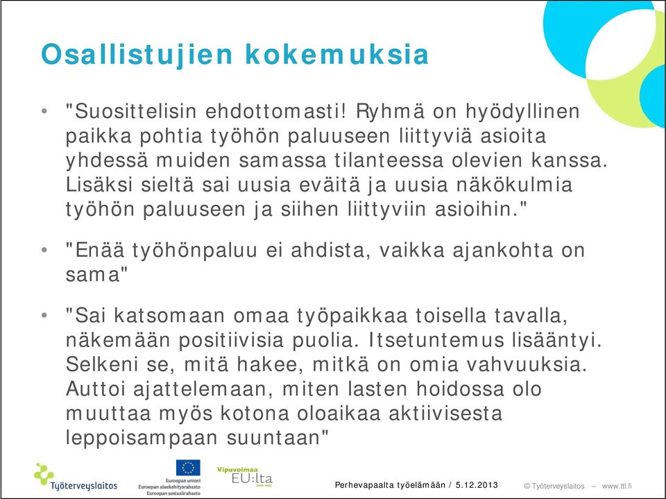 Lisäksi sieltä sai uusia eväitä ja uusia näkökulmia työhön paluuseen ja siihen liittyviin asioihin.