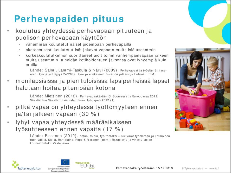 (2009). Perhevapaat ja työelämän tasaarvo. Työ ja yrittäjyys 24/2009. Työ- ja elinkeinoministeriön julkaisuja Helsinki: TEM.