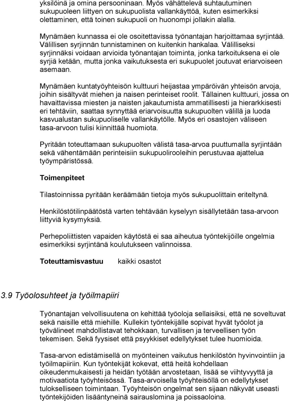 Välilliseksi syrjinnäksi voidaan arvioida työnantajan toiminta, jonka tarkoituksena ei ole syrjiä ketään, mutta jonka vaikutuksesta eri sukupuolet joutuvat eriarvoiseen asemaan.