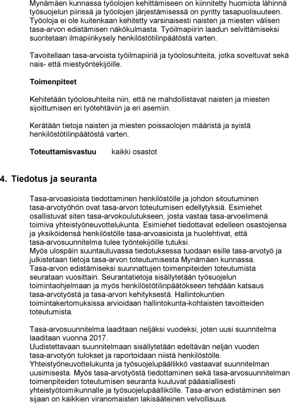 Työilmapiirin laadun selvittämiseksi suoritetaan ilmapiirikysely henkilöstötilinpäätöstä varten.