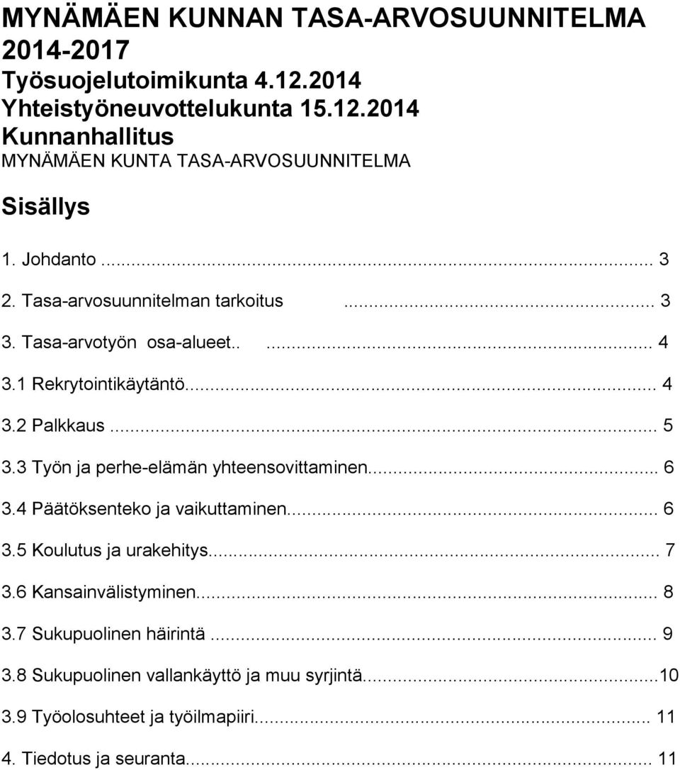 3 Työn ja perhe-elämän yhteensovittaminen... 6 3.4 Päätöksenteko ja vaikuttaminen... 6 3.5 Koulutus ja urakehitys... 7 3.6 Kansainvälistyminen... 8 3.