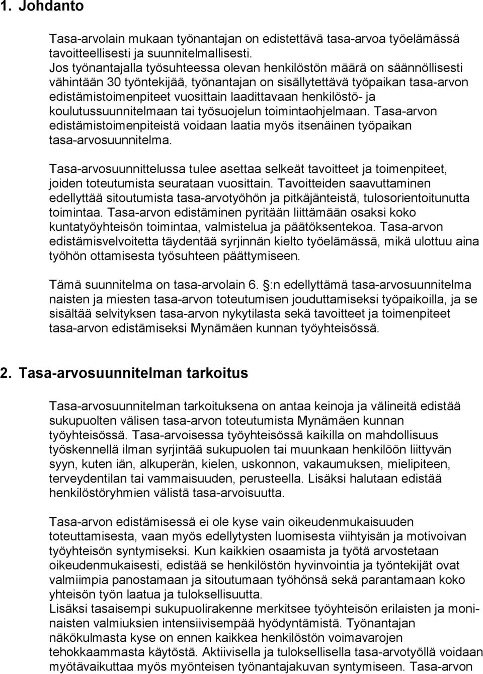 henkilöstö- ja koulutussuunnitelmaan tai työsuojelun toimintaohjelmaan. Tasa-arvon edistämistoimenpiteistä voidaan laatia myös itsenäinen työpaikan tasa-arvosuunnitelma.