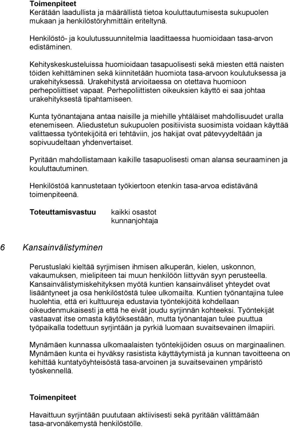 Urakehitystä arvioitaessa on otettava huomioon perhepoliittiset vapaat. Perhepoliittisten oikeuksien käyttö ei saa johtaa urakehityksestä tipahtamiseen.