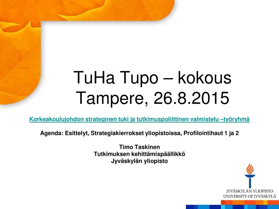 valmistelu työryhmä Agenda: Esittelyt, Strategiakierrokset