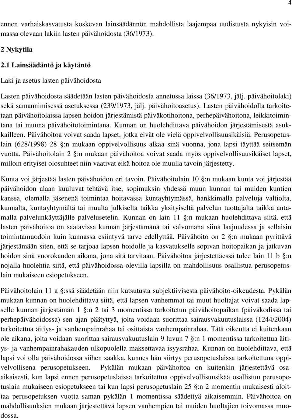 päivähoitolaki) sekä samannimisessä asetuksessa (239/1973, jälj. päivähoitoasetus).