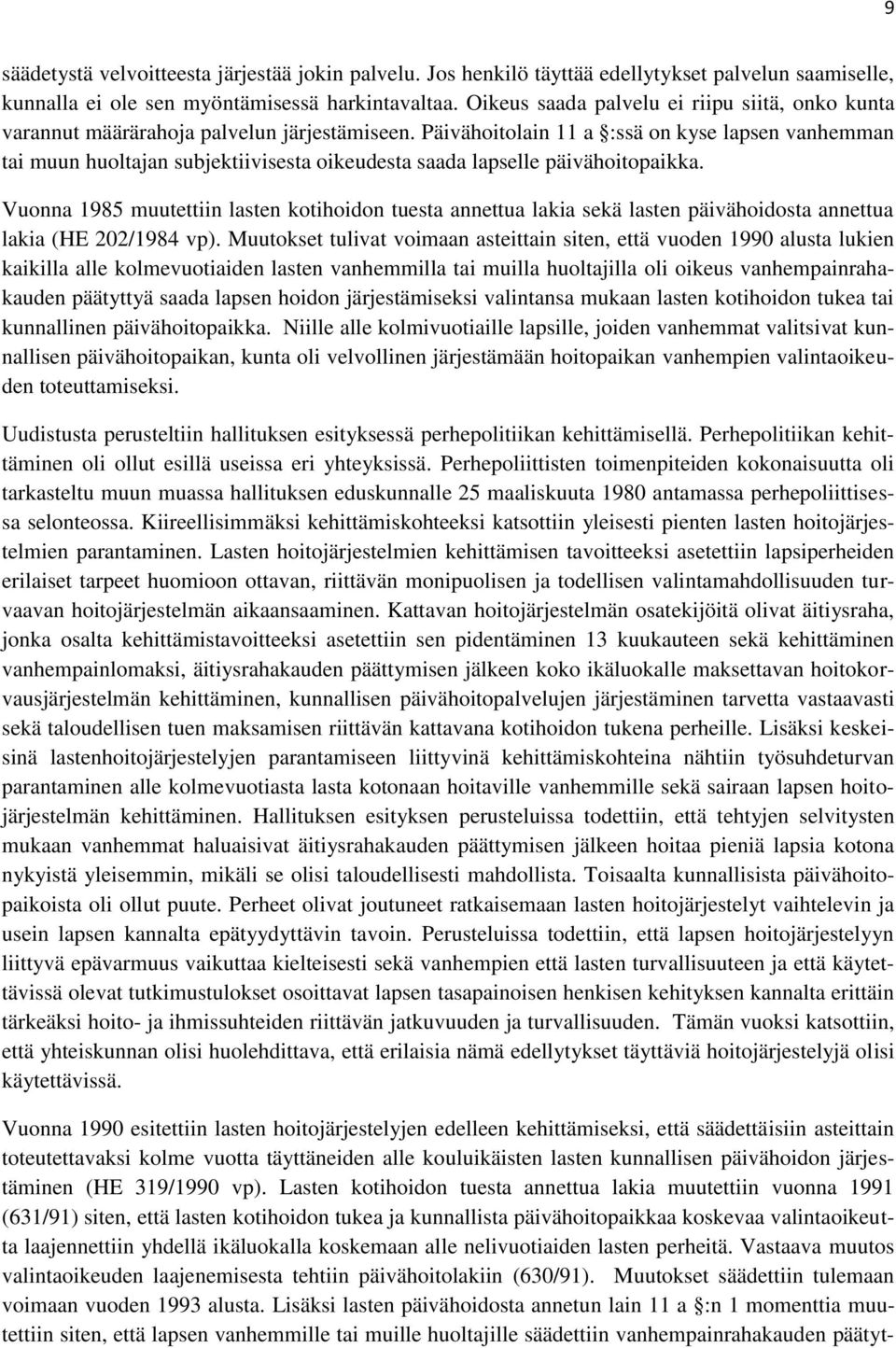 Päivähoitolain 11 a :ssä on kyse lapsen vanhemman tai muun huoltajan subjektiivisesta oikeudesta saada lapselle päivähoitopaikka.