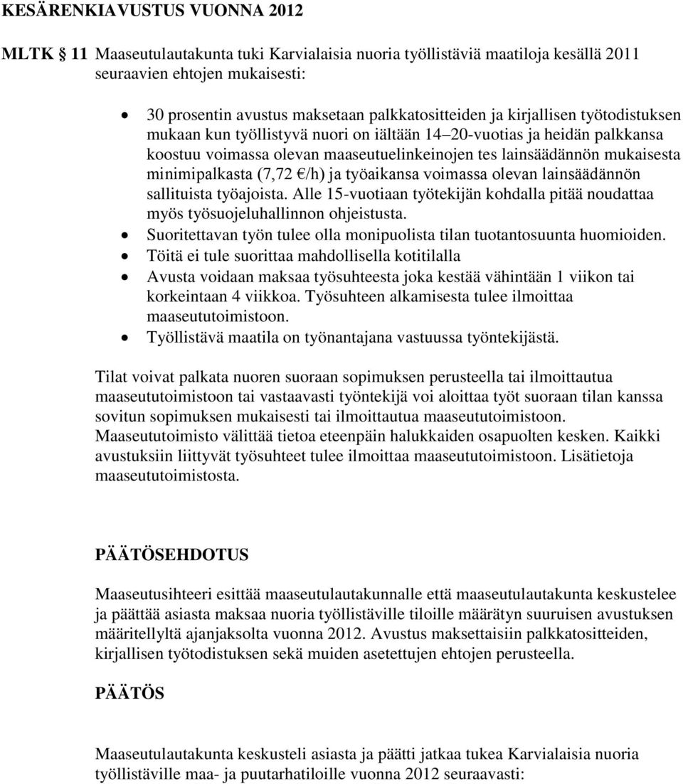 ja työaikansa voimassa olevan lainsäädännön sallituista työajoista. Alle 15-vuotiaan työtekijän kohdalla pitää noudattaa myös työsuojeluhallinnon ohjeistusta.