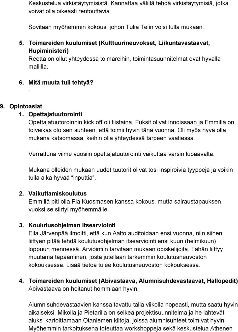 Opintoasiat 1. Opettajatuutorointi Opettajatuutoroinnin kick off oli tiistaina. Fuksit olivat innoissaan ja Emmillä on toiveikas olo sen suhteen, että toimii hyvin tänä vuonna.