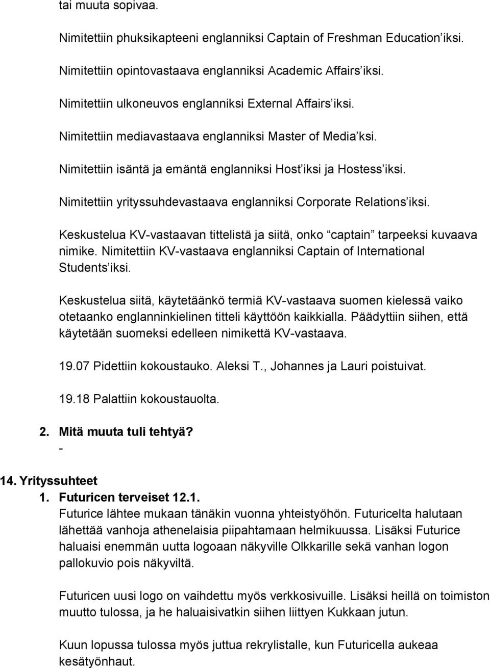 Nimitettiin yrityssuhdevastaava englanniksi Corporate Relations iksi. Keskustelua KVvastaavan tittelistä ja siitä, onko captain tarpeeksi kuvaava nimike.